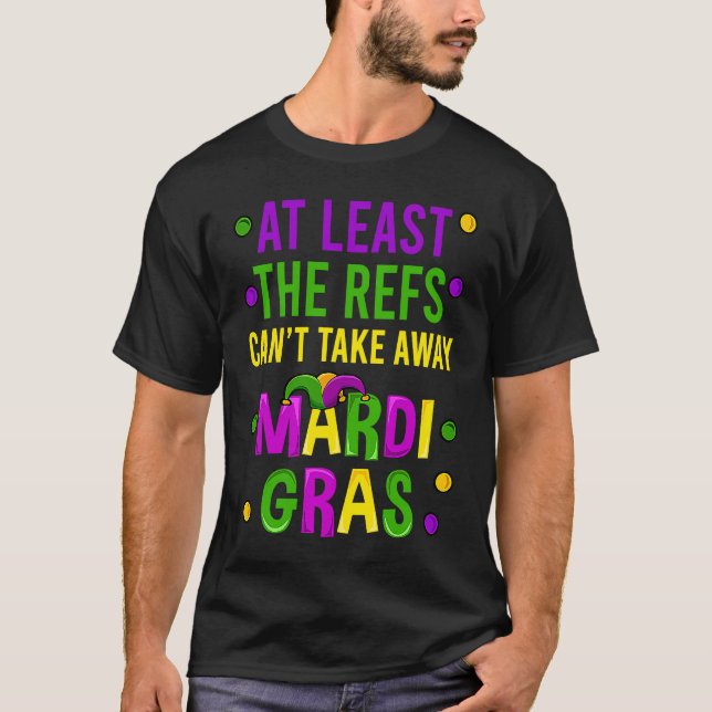 Camiseta At Least The Refs Can't Take Away Mardi Gras New O (Anverso)