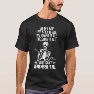 Camiseta At My Age I ve Seen It All I ve Heard It All Skele