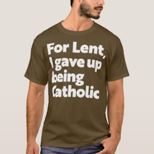 Camiseta Ateísmo Gracioso Por La Cuaresma Que Dejé De Ser C