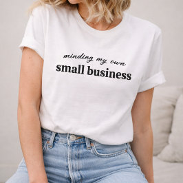 Camiseta Atendiendo a mi propio negocio pequeño