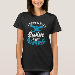 Camiseta Atleta de natación No siempre nado Oh espera sí na