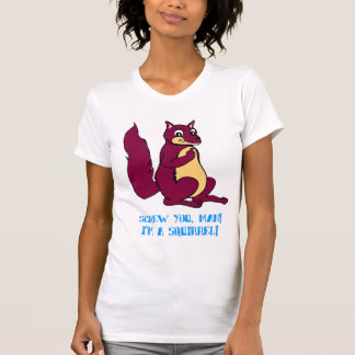 Camiseta ¡Atorníllele hombre! ¡Soy una ardilla!