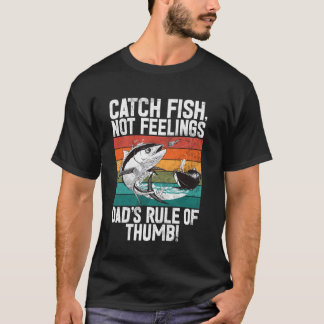 Camiseta Atrapa peces, no sentimientos ¡Regla de oro de Dad