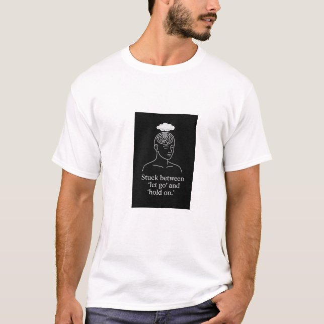 Camiseta Atrapado entre soltar y aguantar - Pensamiento exc (Anverso)