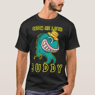 Camiseta Atrapame Más Tarde Amigo - Pez Rebelde Divertido d