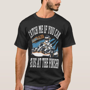 Camiseta ¡Atrápame Si Puedes Verte Al Final! Go Kart
