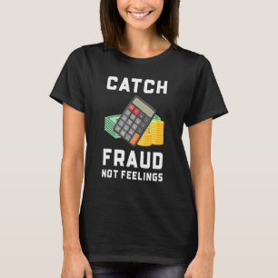 Camiseta Atrapar el Fraude No los Sentimientos   Contabilid