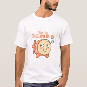 Camiseta Atrapar peces. Volver a casa feliz. Pesca gruñona
