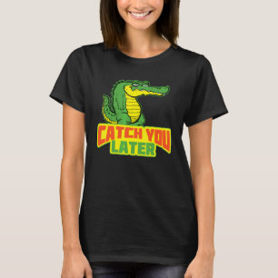 Camiseta Atrapate Más Tarde Cocodrilo Casual