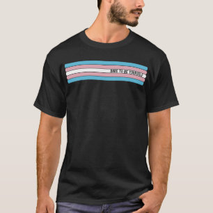 Camiseta Atrévete a ser tú mismo - Apoya el PRI LGBT transg