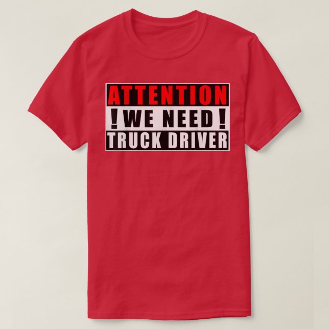 Camiseta Attention We Need Truck Driver Funny Quotes Jobs  (Diseño del anverso)