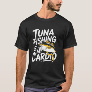 Camiseta Atún La Pesca De Atún Es Mi Cardio, Pescador De At