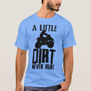 Camiseta ATV A Little Dirt Never Hurt 4 Wheeler Quad Bike F
