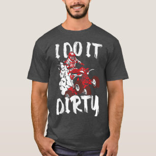 Camiseta ATV Funny Quad Biker I Do It Dirty Four Wheeler Qu