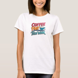 Camiseta Audaz CAFÉ PRIMERO LUEGO TRABAJO Declaración de es