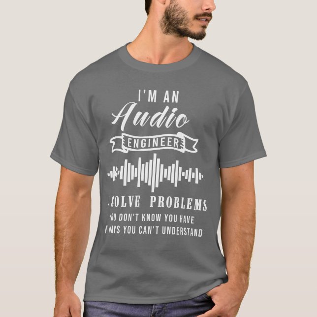 Camiseta Audio Engineer Quote Funny Audio Engineer Quotes f (Anverso)