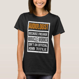 Camiseta Audióloga porque Milacle Trabaja Hombres Graciosos