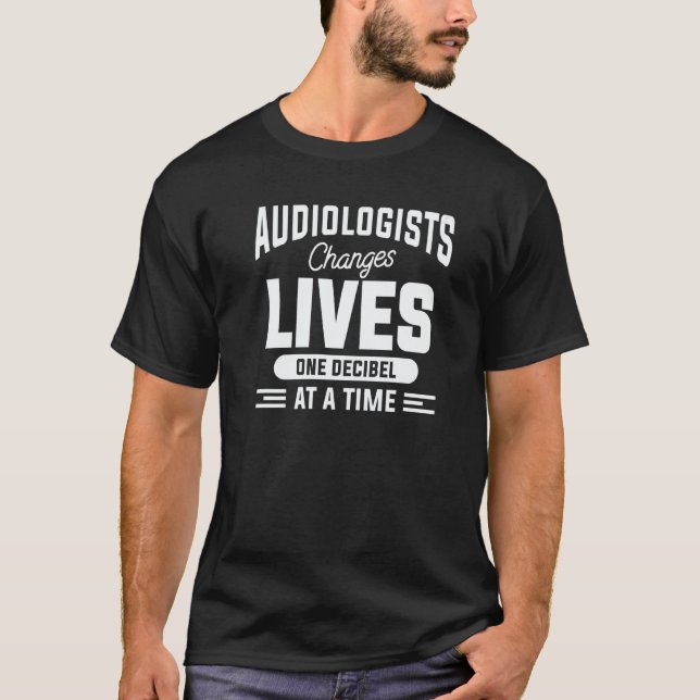Camiseta Audiologist Changes Lives One Decibel At A Time Au (Anverso)
