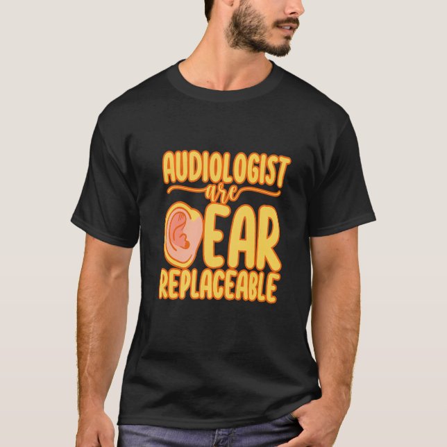 Camiseta Audiologists Are Ear Replaceable   (Anverso)
