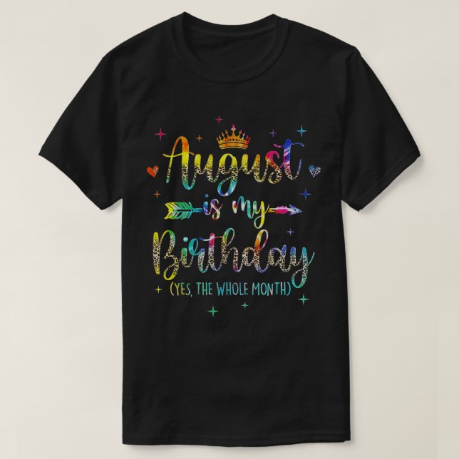 Camiseta August Is My Birthday Yes The Whole Month Tie Dye  (Diseño del anverso)