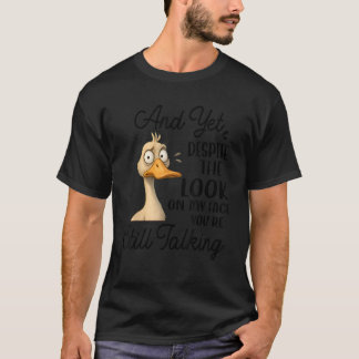 Camiseta Aún así, a pesar de la mirada en mi cara, sigues s