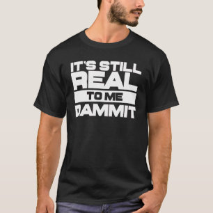 Camiseta Aún es real para mí, maldición, prolucha contra la