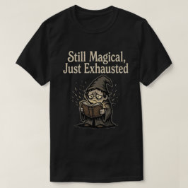 Camiseta Aún Mágico, Solo Exhausto