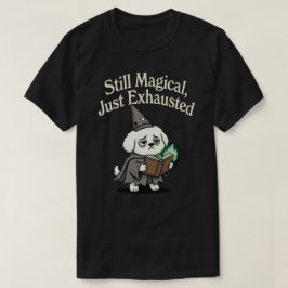 Camiseta Aún mágico, solo exhausto-perro