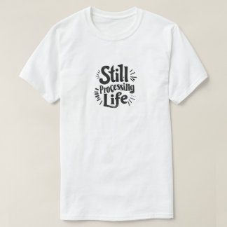 Camiseta Aún procesando la vida