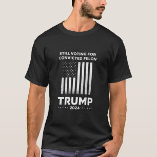 Camiseta Aún votando por el delincuente convicto Trump 2024