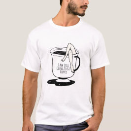 Camiseta Aún voy a ir a tomar café