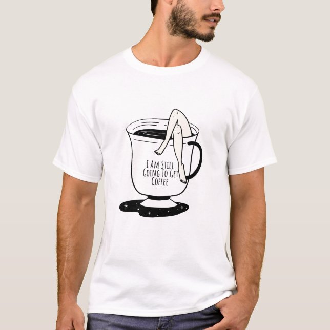 Camiseta Aún voy a ir a tomar café (Anverso)