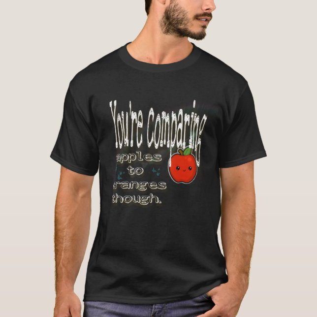 Camiseta Aunque estás comparando manzanas con naranjas. (Anverso)