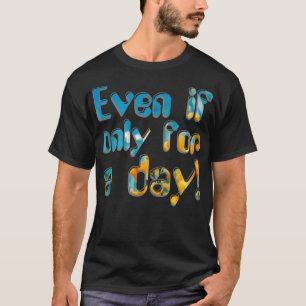 Camiseta Aunque sea solo por un día