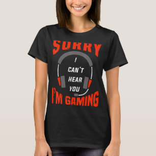 Camiseta Auriculares de gamer, lo siento, no te oigo, estoy