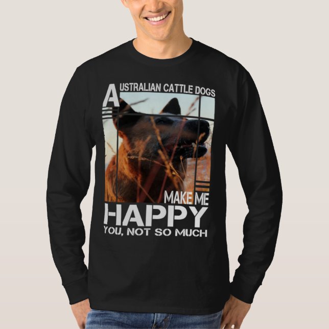 Camiseta Australian Cattle Dog Makes Me Happy You Not So Mu (Anverso)