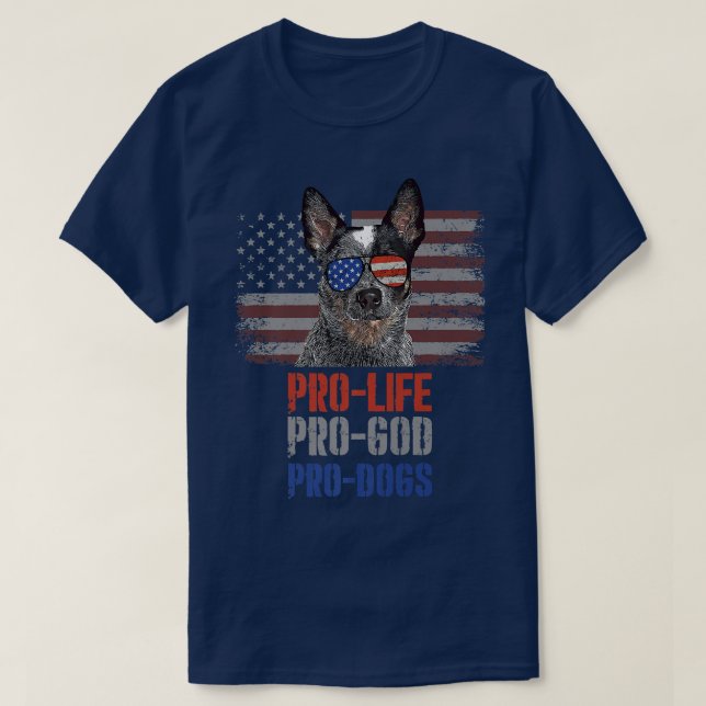 Camiseta Australian Cattle Dog Pro Life Pro God Pro Dogs Pr (Diseño del anverso)