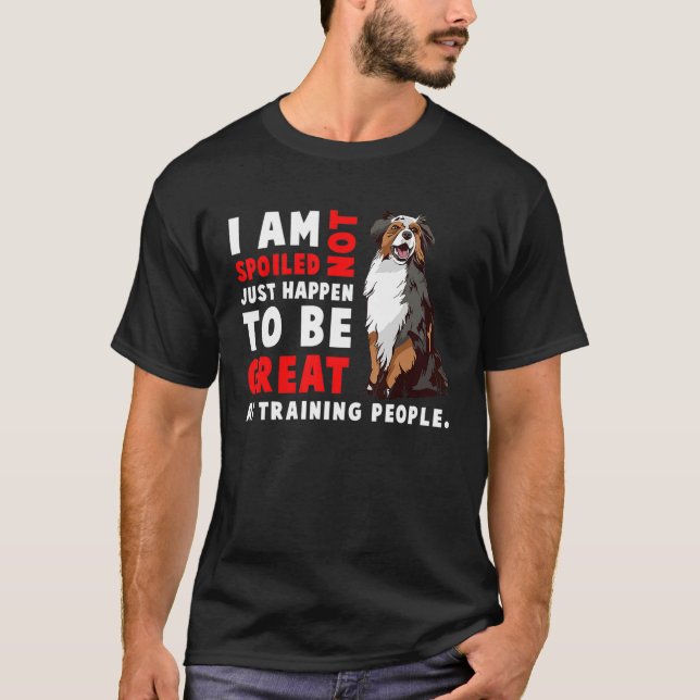 Camiseta Australian Shepherd Dog  I Am Not Spoiled Just Hap (Anverso)