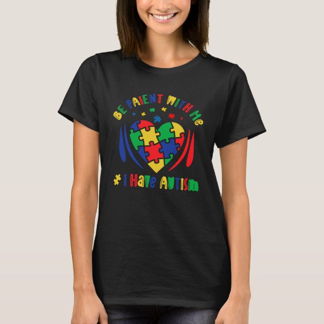 Camiseta Autism Awareness Be Patient With Me I Have Autism  (Anverso)