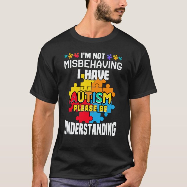 Camiseta Autism Awareness  I'm Not Misbehaving I Have Autis (Anverso)