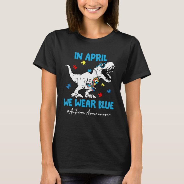 Camiseta Autism Awareness Month Dinosaur Rex In April We We (Anverso)