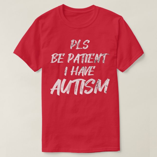 Camiseta Autism awareness Pls be Patient I have Autism (Diseño del anverso)