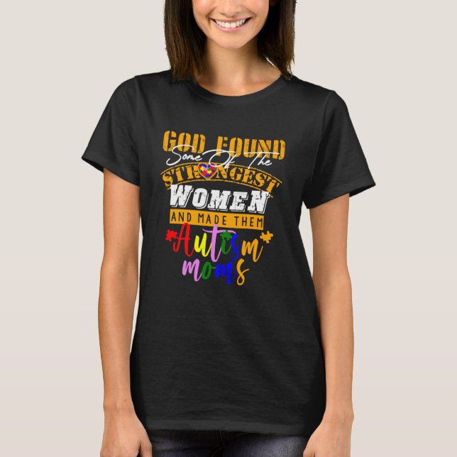 Camiseta Autism Mom  God Found Some Of The Strongest Women (Anverso)