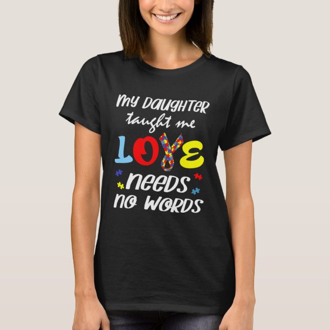Camiseta Autism My Daughter Taught Me Love Needs No Words D (Anverso)