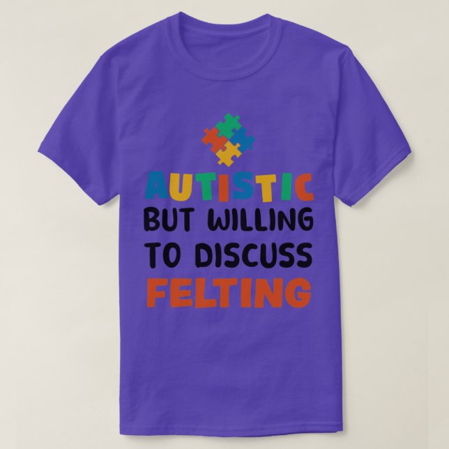 Camiseta Autista pero con ganas de discutir Felting Autism  (Diseño del anverso)
