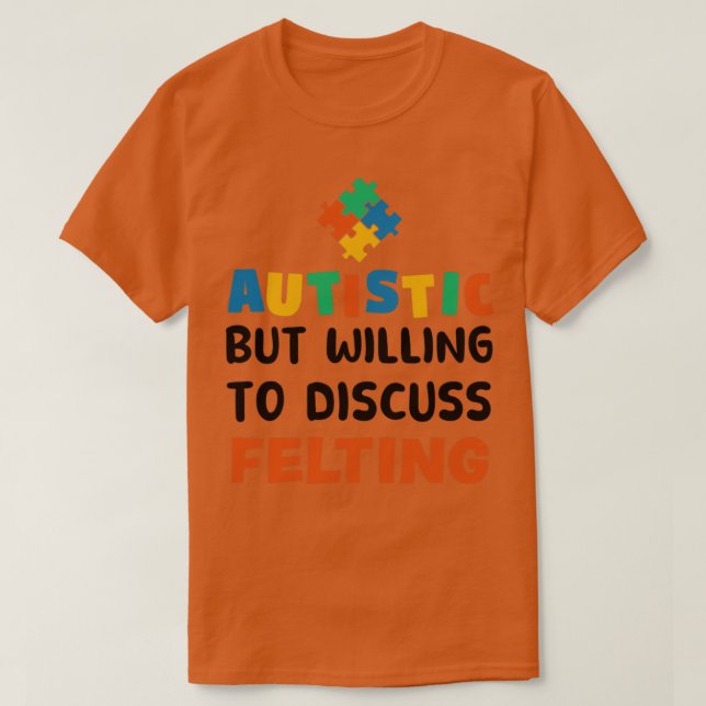 Camiseta Autista pero con ganas de discutir Felting Autism  (Diseño del anverso)