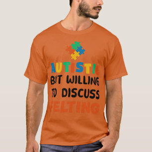 Camiseta Autista pero con ganas de discutir Felting Autism 