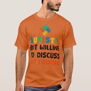 Camiseta Autista pero dispuesto a discutir el autismo tatua