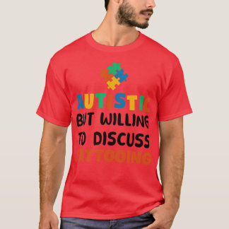Camiseta Autistic but willing to discuss Tattooing Autism G