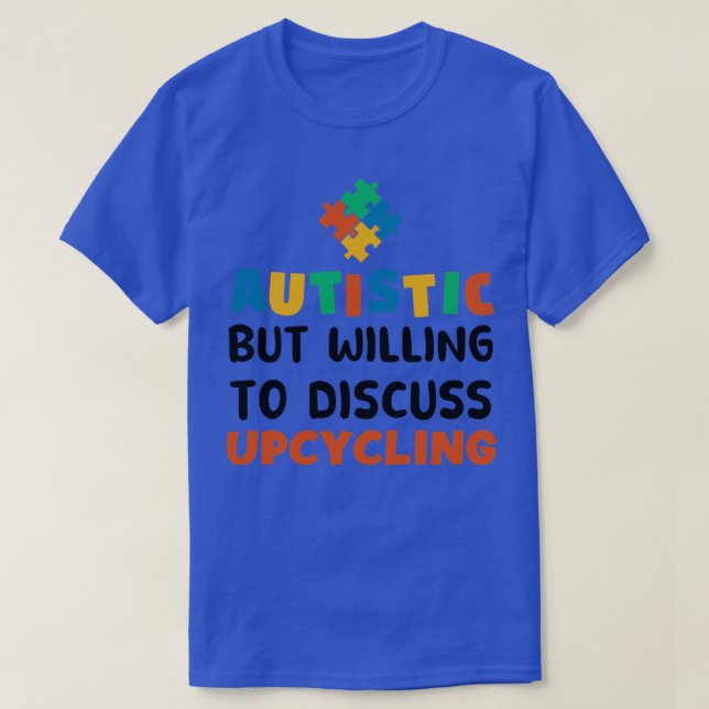 Camiseta Autistic but willing to discuss Upcycling Autism G (Diseño del anverso)